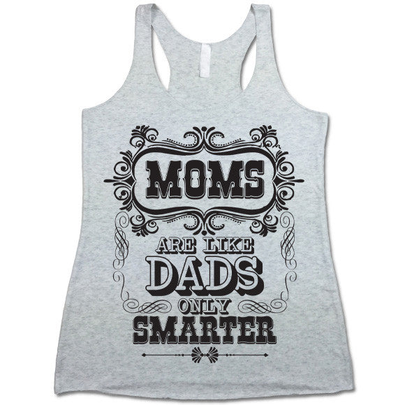 Moms Are Like Dads Only Smarter Tank